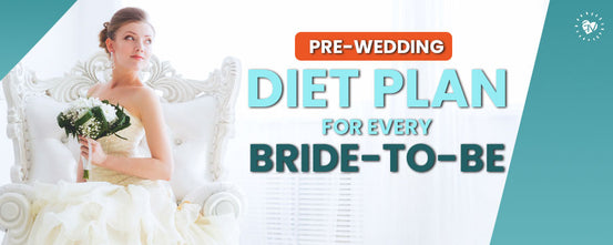 A Simple Pre-Wedding Diet Plan for Every Bride to Be